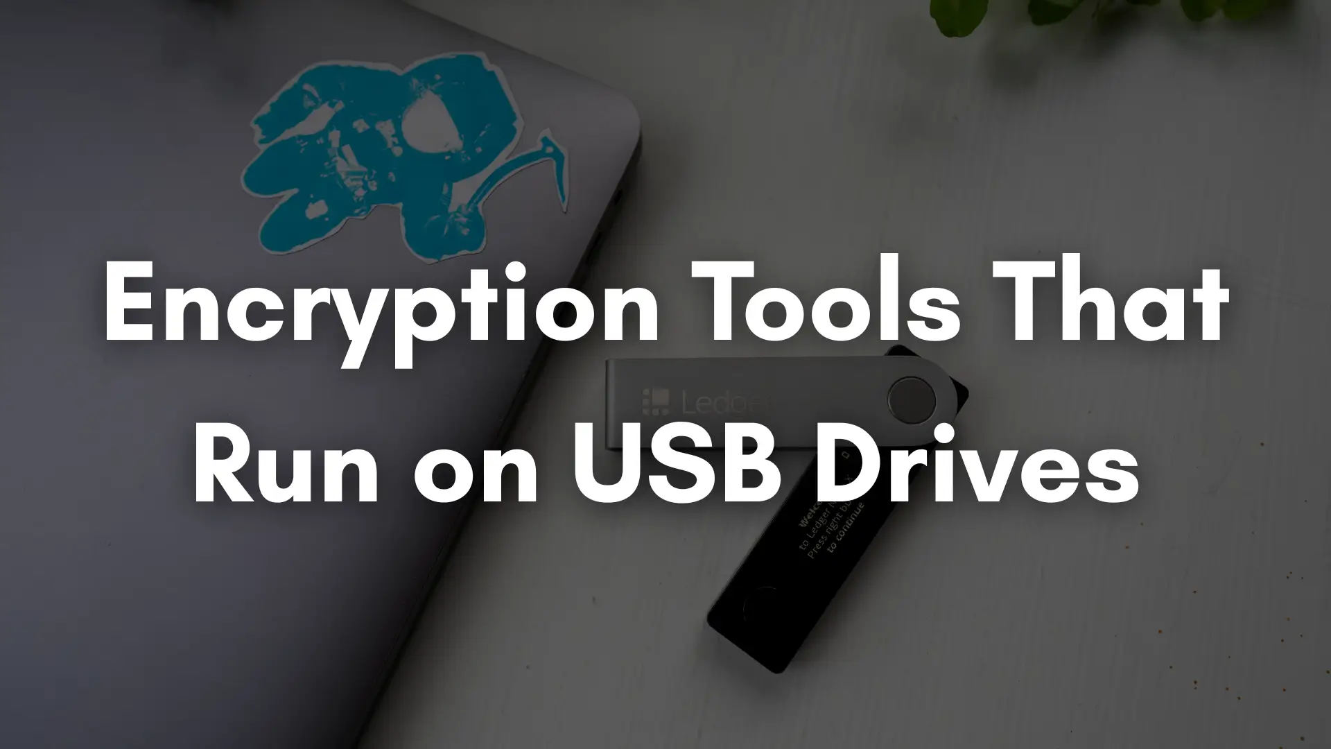 Encryption Tools That Run on USB Drives
