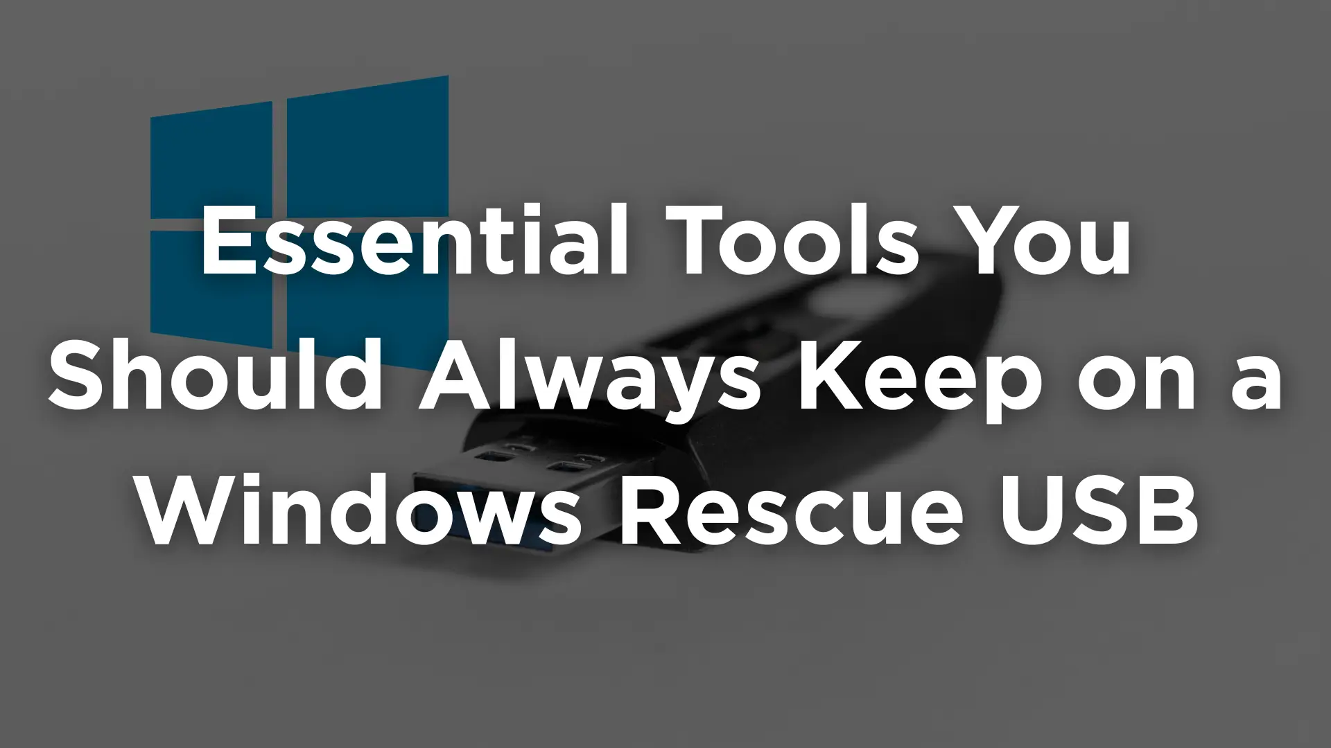 Essential Tools You Should Always Keep on a Windows Rescue USB